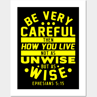 Ephesians 5:15 Be Very Careful How You Live Posters and Art